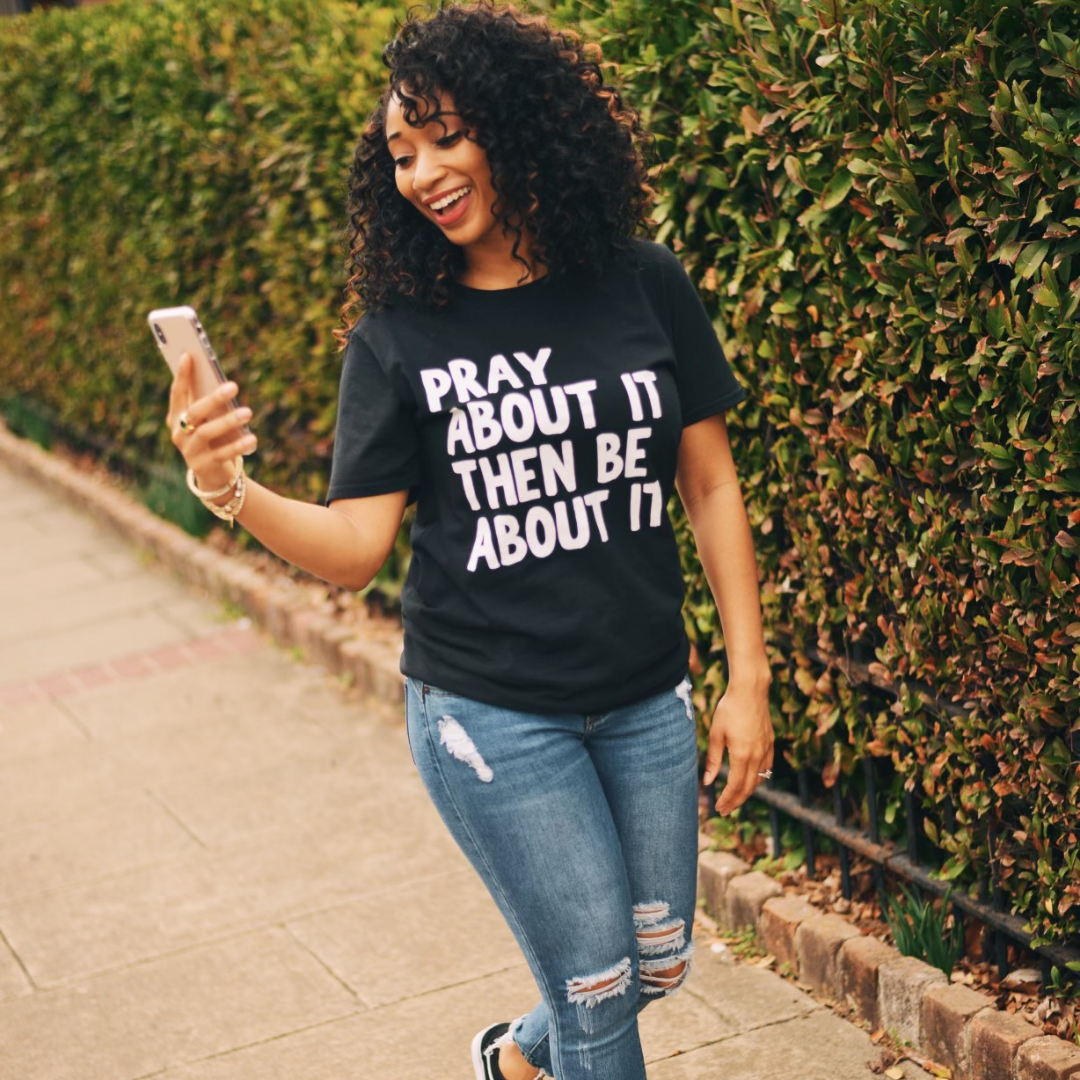 Pray About It Then Be About It