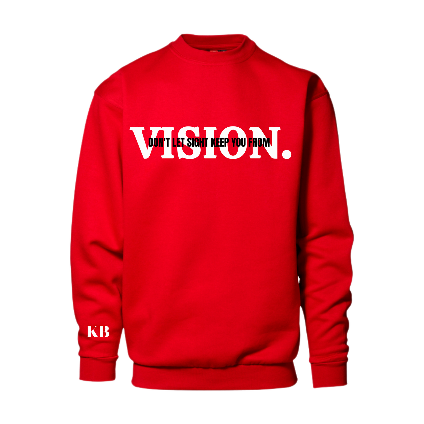 Don't Let Sight Keep You From Vision Sweatshirt