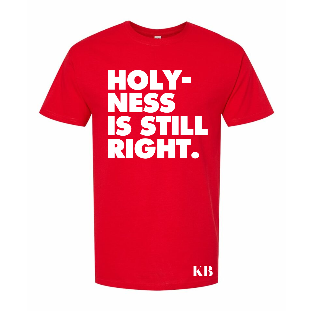 Holy-ness Is Still Right T-shirt