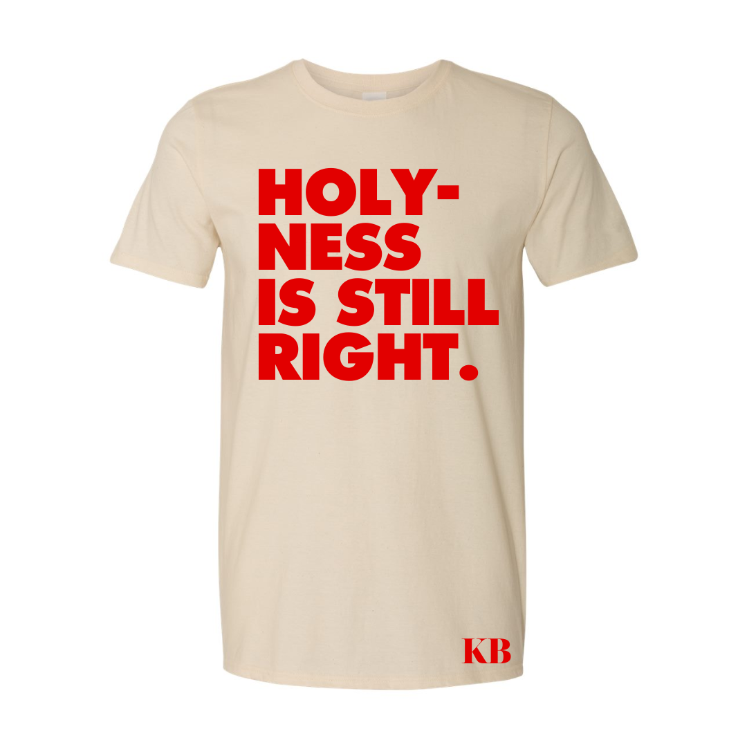 Holy-ness Is Still Right T-shirt