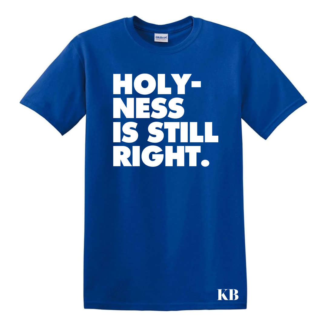 Holy-ness Is Still Right T-shirt