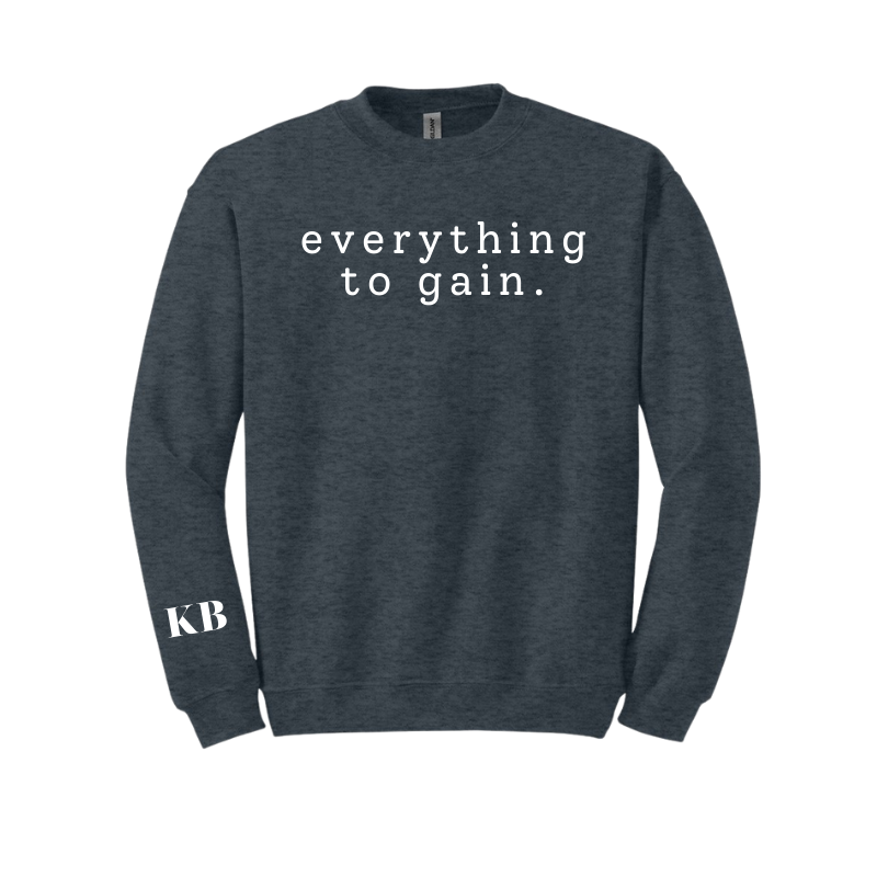 Everything To Gain Sweatshirt