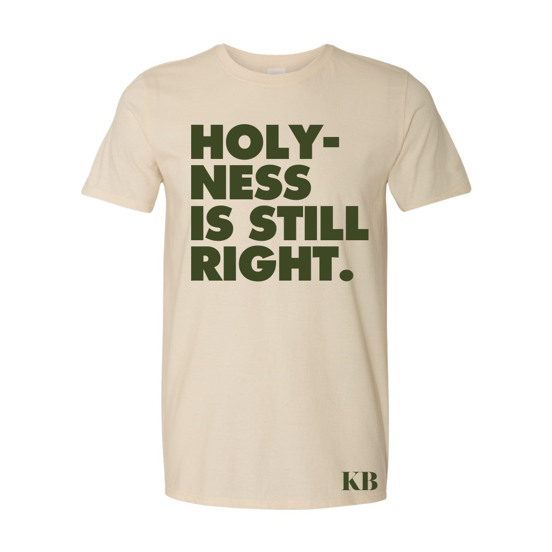 Holy-ness Is Still Right T-shirt