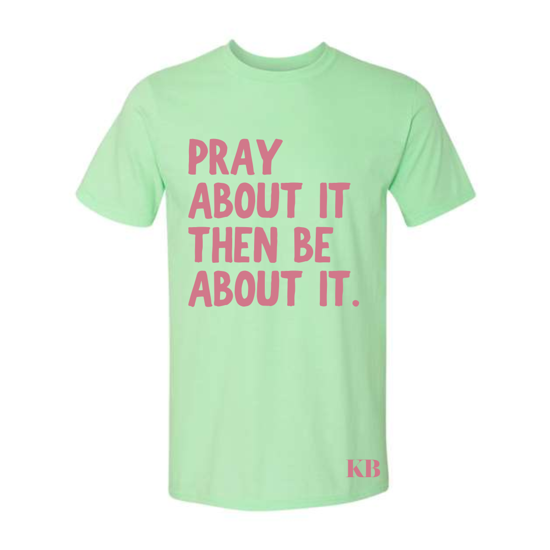 Pray About It Then Be About It - SUMMER COLLECTION