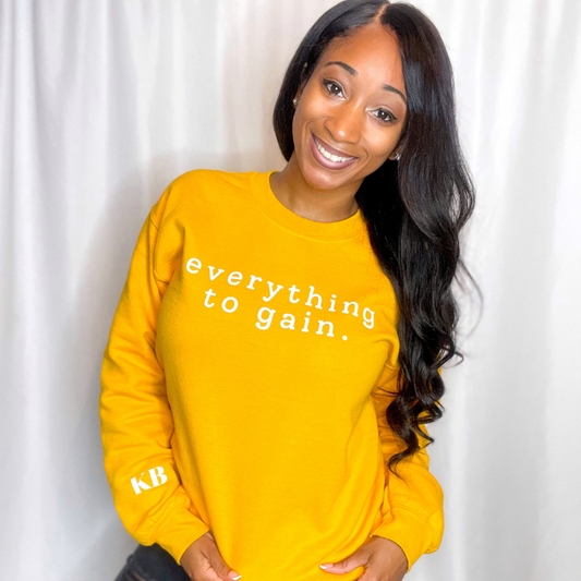 Everything To Gain Sweatshirt