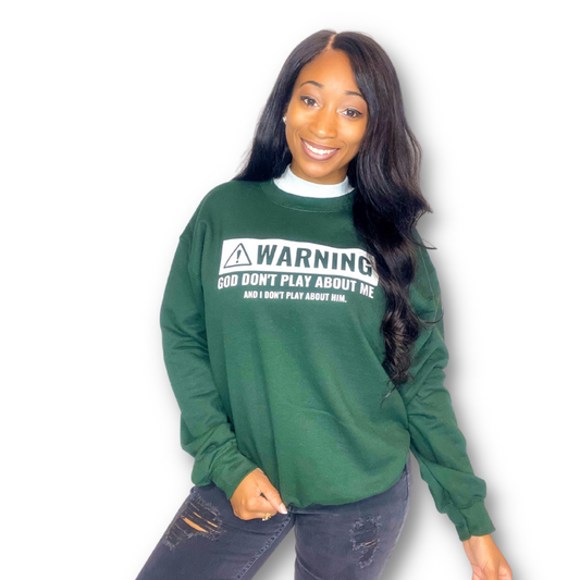 Warning: God Don't Play About Me And I Don't Play About Him Sweatshirt