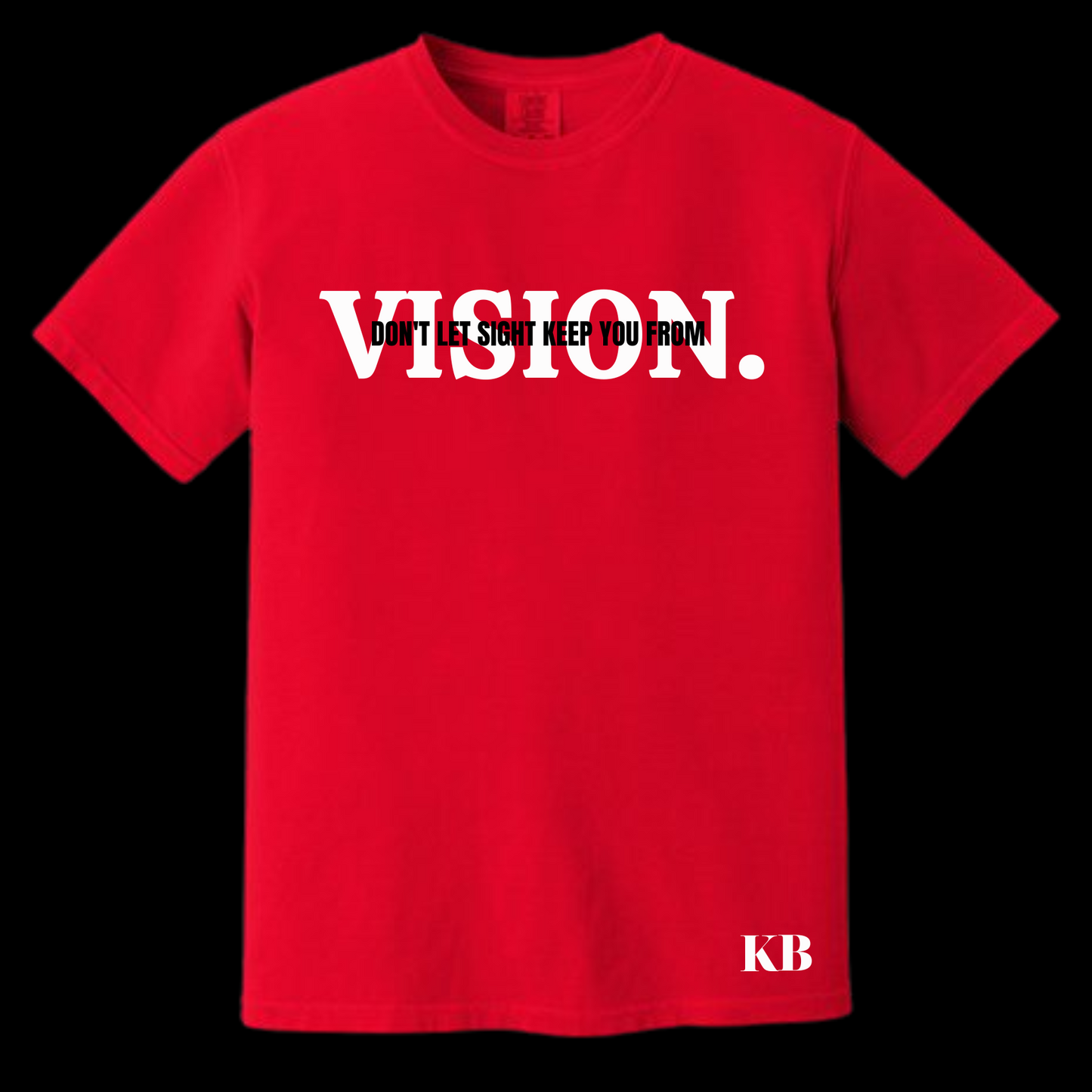 Don't Let Sight Keep You From Vision T-shirt