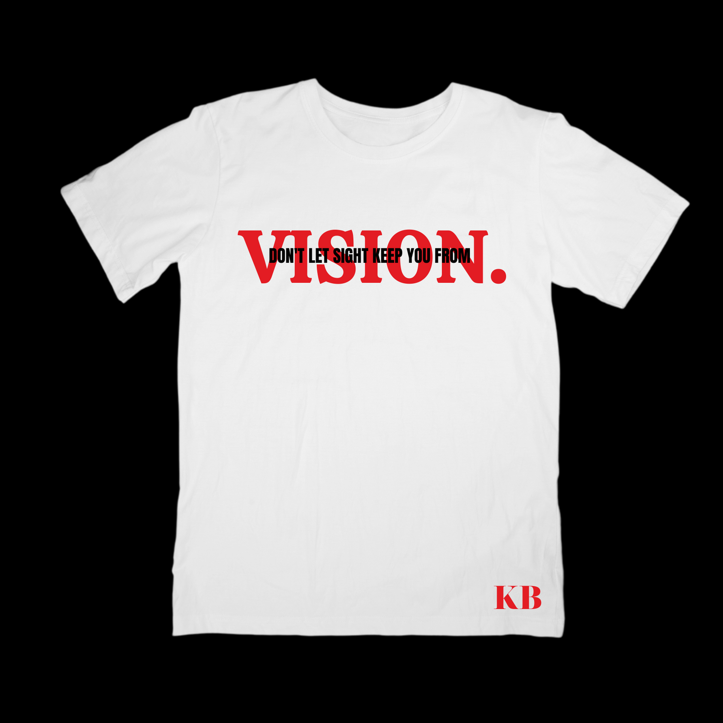 Don't Let Sight Keep You From Vision T-shirt