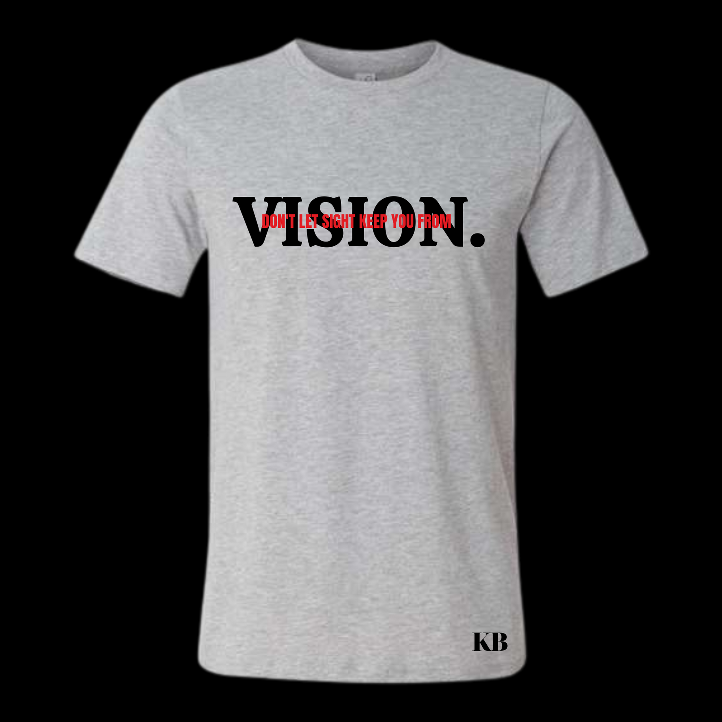 Don't Let Sight Keep You From Vision T-shirt