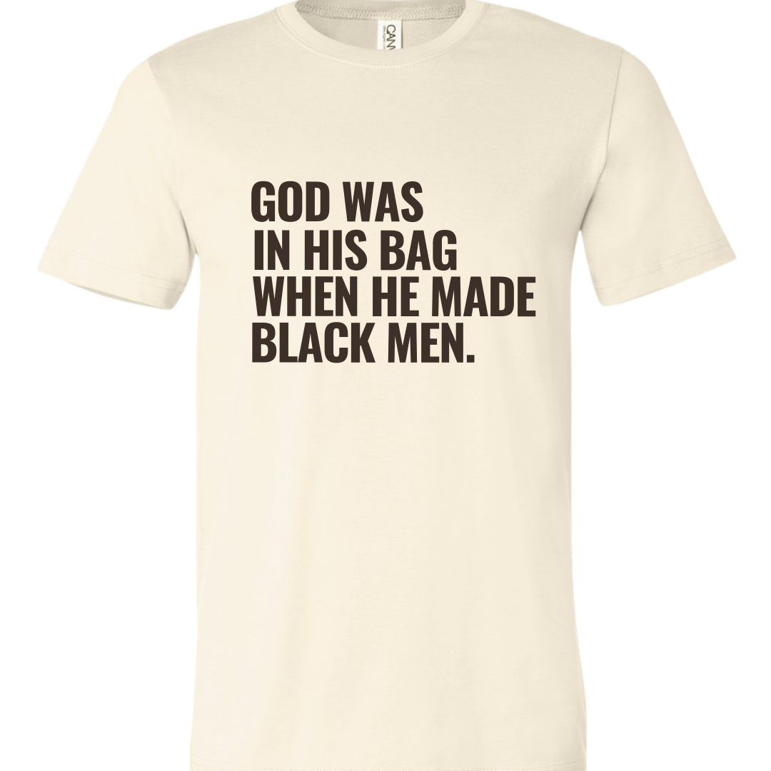 God Was In His Bag When He Made Black Men T-shirt