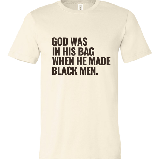 God Was In His Bag When He Made Black Men T-shirt