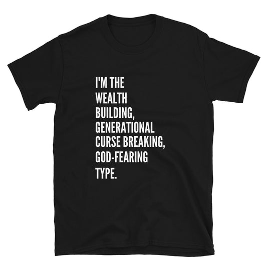 Black Crewneck t-shirt I'm the wealth building, generational curse breaking, God-fearing type