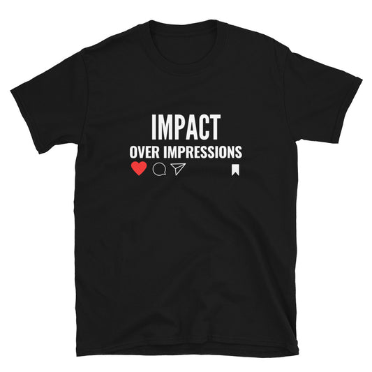 Impact Over Impressions  T-shirt